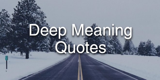 Deep meaning Life Quotes sure to make you Think Twice